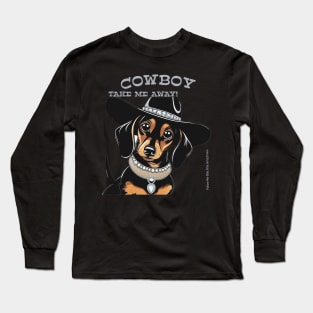 COWBOY TAKE ME AWAY! (Black and tan dachshund wearing black hat) Long Sleeve T-Shirt